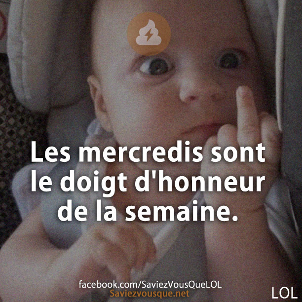 Les mercredis sont le doigt d&#039;honneur de la semaine.