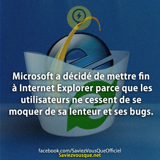 Microsoft a décidé de mettre fin à Internet Explorer parce que les utilisateurs ne cessent de se moquer de sa lenteur et ses bugs.
