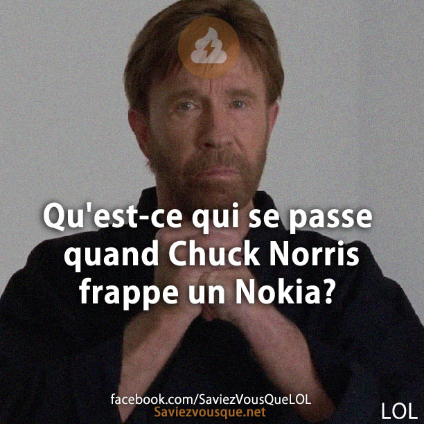 Qu&#039;est-ce qui se passe quand Chuck Norris frappe un Nokia?