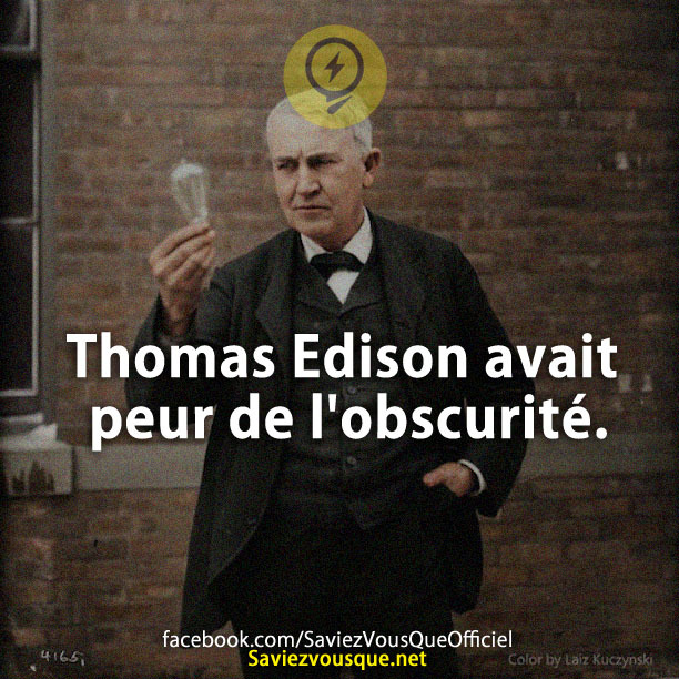 Thomas Edison avait peur de l&#039;obscurité.