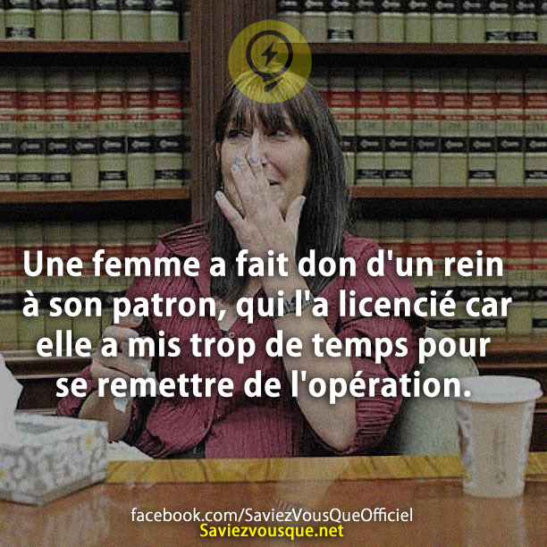 Une femme a fait don d&#039;un rein à son patron, qui l&#039;a licencié car elle a mis trop de temps pour se remettre de l&#039;opération.