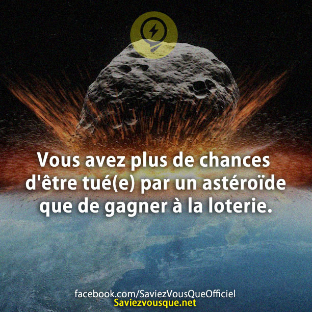 Vous avez plus de chances d&#039;être tué(e) par un astéroïde que de gagner à la loterie.