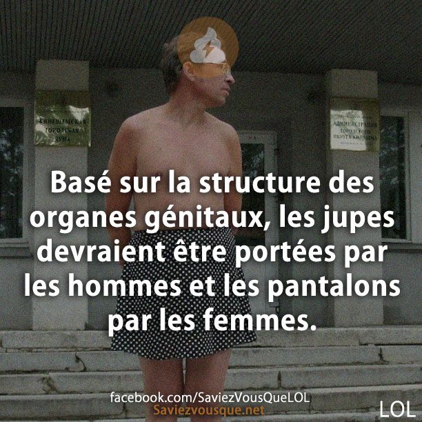 Basé sur la structure des organes génitaux, les jupes devraient être portées par les hommes et les pantalons par les femmes.