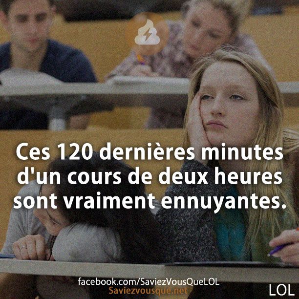 Ces 120 dernières minutes d'un cours de deux heures sont vraiment ennuyantes.