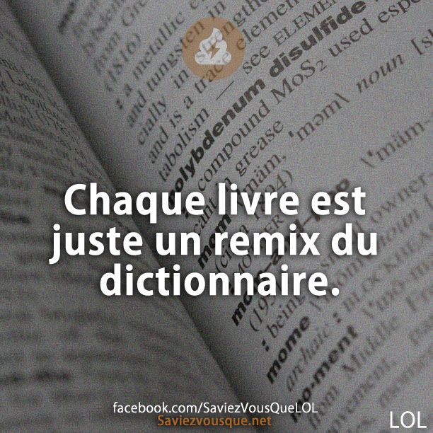 Chaque livre est juste un remix du dictionnaire.