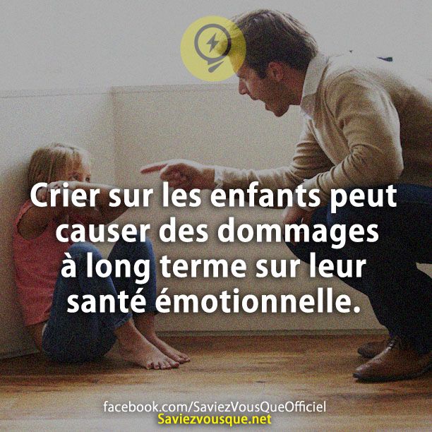 Crier sur les enfants peut causer des dommages à long terme sur leur santé émotionnelle.
