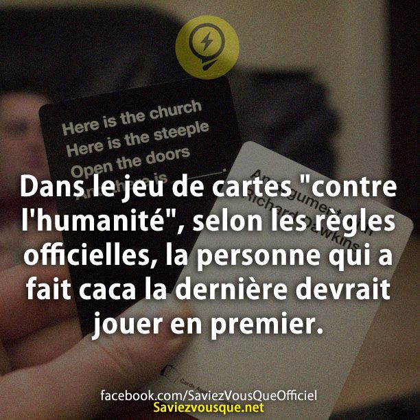 Dans le jeu de cartes &quot;contre l&#039;humanité&quot;, selon les règles officielles, la personne qui a fait caca la dernière devrait jouer en premier.