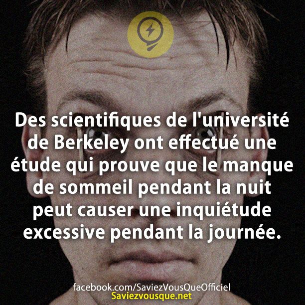 Des scientifiques de l&#039;université de Berkeley ont effectué une étude qui prouve que le manque de sommeil pendant la nuit peut causer une inquiétude excessive pendant la journée.