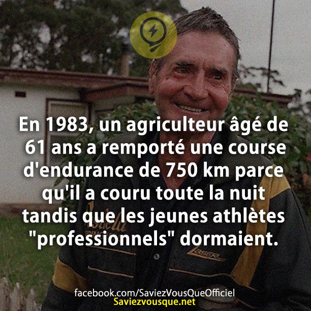 En 1983, un agriculteur âgé de 61 ans a remporté une course d&#039;endurance de 750 km parce qu&#039;il a couru toute la nuit tandis que les jeunes athlètes &quot;professionnels&quot; dormaient.