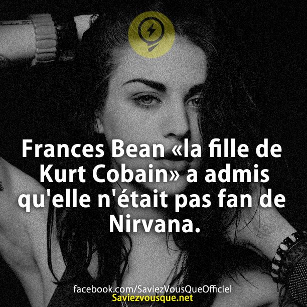 Frances Bean &quot;la fille de Kurt Cobain&quot; a admis qu&#039;elle n&#039;était pas fan de Nirvana.