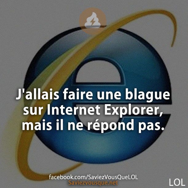 J&#039;allais faire une blague sur Internet Explorer, mais il ne répond pas.