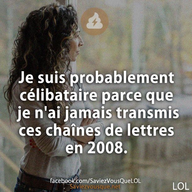 Je suis probablement célibataire parce que je n&#039;ai jamais transmis ces chaînes de lettres en 2008.