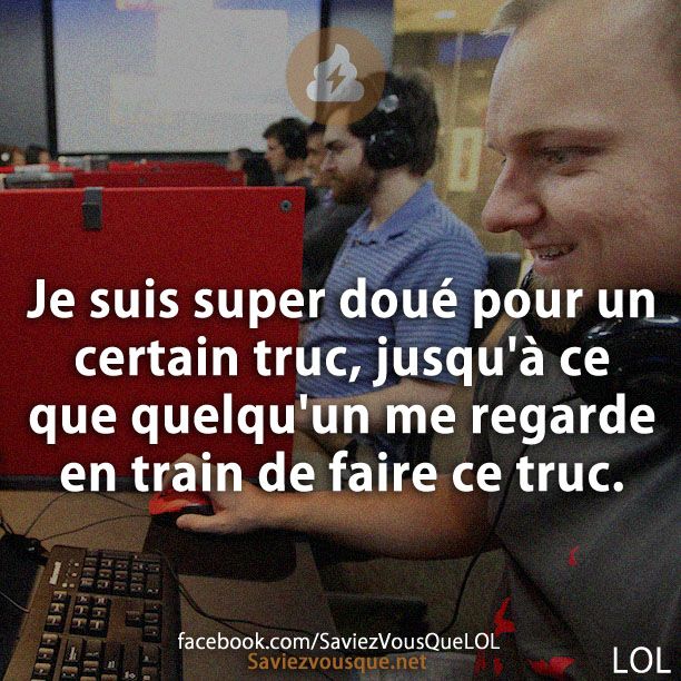 Je suis super doué pour un certain truc, jusqu&#039;à ce que quelqu&#039;un me regarde en train de faire ce truc.