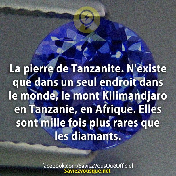 La pierre de Tanzanite. N&#039;existe que dans un seul endroit dans le monde, le mont Kilimandjaro en Tanzanie, en Afrique. Elles sont mille fois plus rares que les diamants.