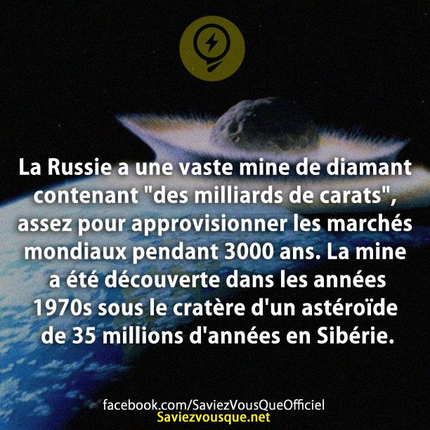 La Russie a une vaste mine de diamant contenant &quot;des milliards de carats&quot;, assez pour approvisionner les marchés mondiaux pendant 3000 ans. La mine a été découverte dans les années 1970s sous le cratère d&#039;un astéroïde de 35 millions d&#039;années en Sibérie.