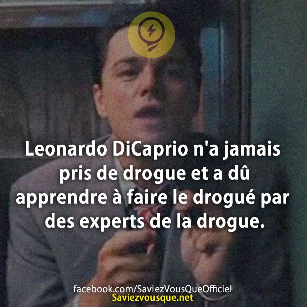 Leonardo DiCaprio n&#039;a jamais pris de drogue et a dû apprendre à faire le drogué par des experts de la drogue.