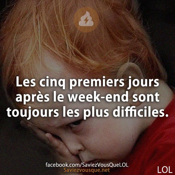 Les cinq premiers jours après le week-end sont toujours les plus difficiles.