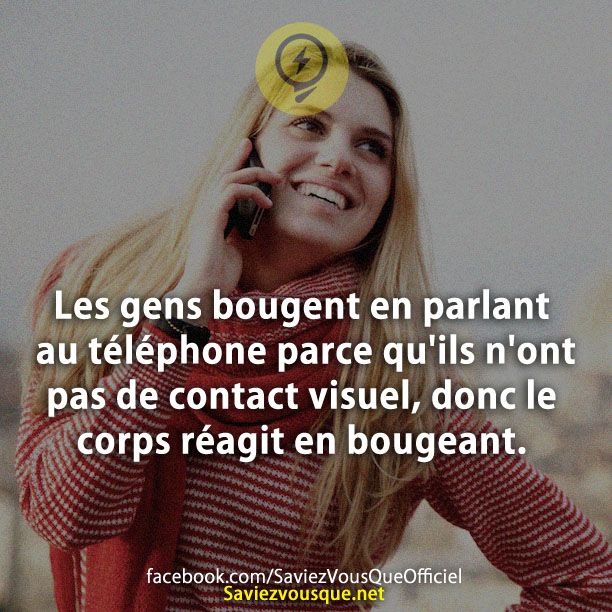 Les gens bougent en parlant au téléphone parce qu&#039;ils n&#039;ont pas de contact visuel, donc le corps réagit en bougeant.