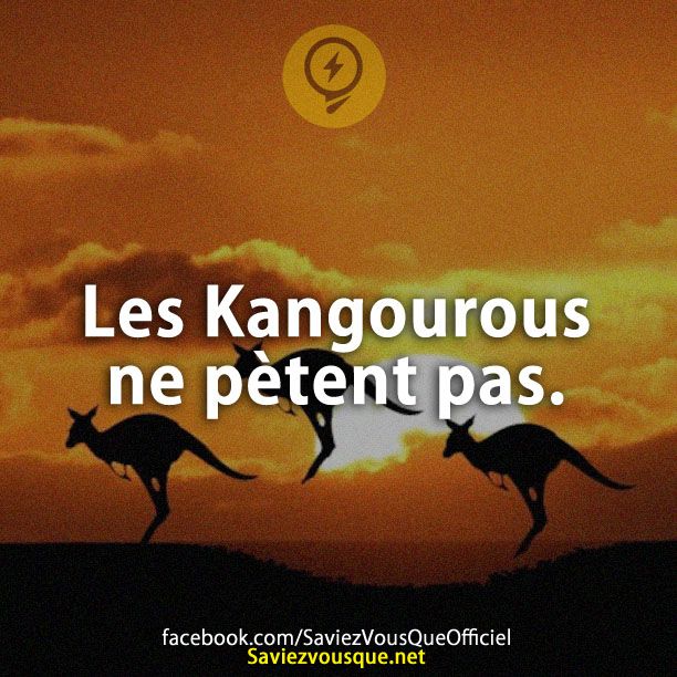 Les kangourous ne pètent pas.