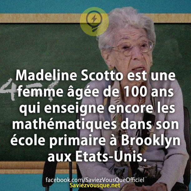 Madeline Scotto est une femme âgée de 100 ans qui enseigne encore les mathématiques dans son école primaire à Brooklyn aux Etats-Unis.