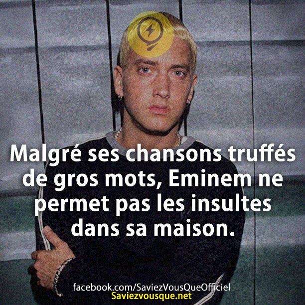 Malgré ses chansons truffés de gros mots, Eminem ne permet pas les insultes dans sa maison.