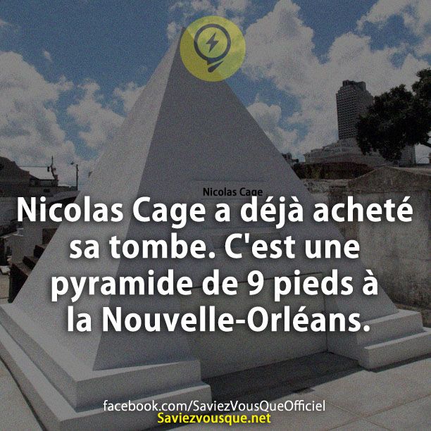 Nicolas Cage a déjà acheté sa tombe. C&#039;est une pyramide de 9 pieds à la Nouvelle-Orléans.