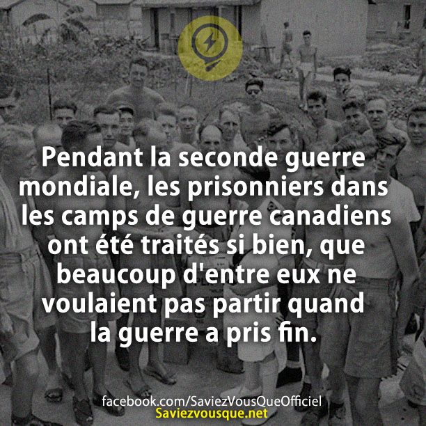 Pendant la seconde guerre mondiale, les prisonniers dans les camps de guerre canadiens ont été traités si bien, que beaucoup d&#039;entre eux ne voulaient pas partir quand la guerre a pris fin.
