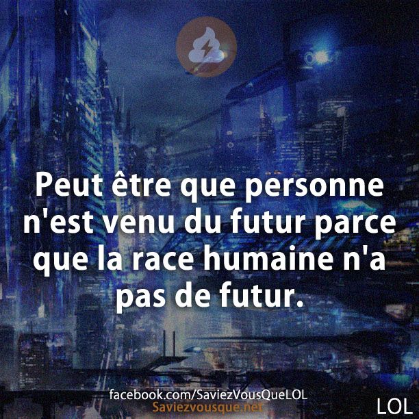 Peut être que personne n&#039;est venu du futur parce que la race humaine n&#039;a pas de futur.