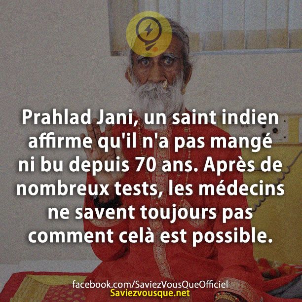 Prahlad Jani, un saint indien affirme qu&#039;il n&#039;a pas mangé ni bu depuis 70 ans. Après de nombreux tests, les médecins ne savent toujours pas comment celà est possible.