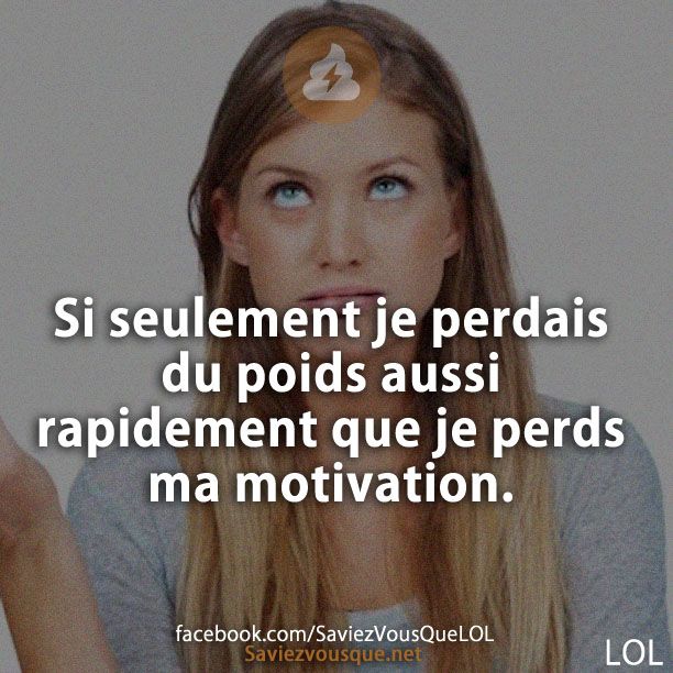 Si seulement je perdais du poids aussi rapidement que je perds ma motivation.
