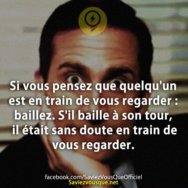 Si vous pensez que quelqu&#039;un est en train de vous regarder : baillez. S&#039;il baille à son tour, il était sans doute en train de vous regarder.