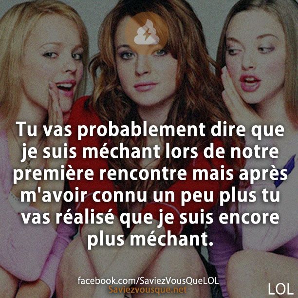 Tu vas probablement dire que je suis méchant lors de notre première rencontre mais après m&#039;avoir connu un peu plus tu vas réalisé que je suis encore plus méchant.