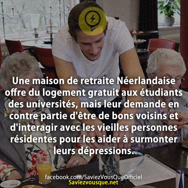 Une maison de retraite Néerlandaise offre du logement gratuit aux étudiants des universités, mais leur demande en contre partie d&#039;être de bons voisins et d&#039;interagir avec les vieilles personnes résidentes pour les aider à surmonter leurs dépressions.
