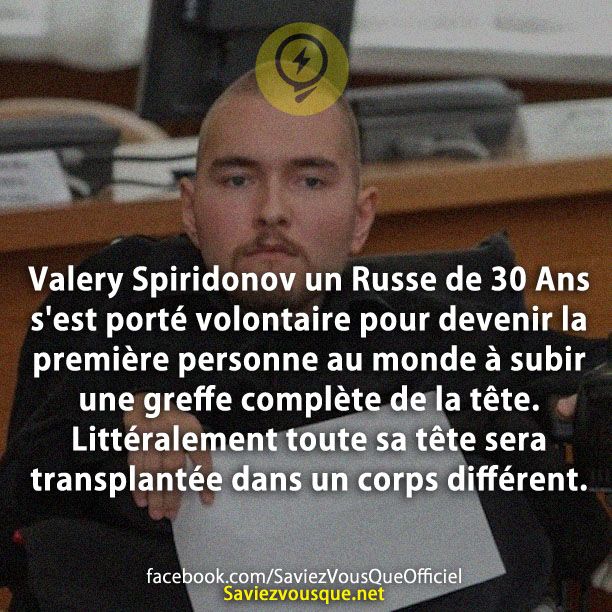Valery Spiridonov un Russe de 30 Ans s&#039;est porté volontaire pour devenir la première personne au monde à subir une greffe complète de la tête. Littéralement toute sa tête sera transplantée dans un corps différent.