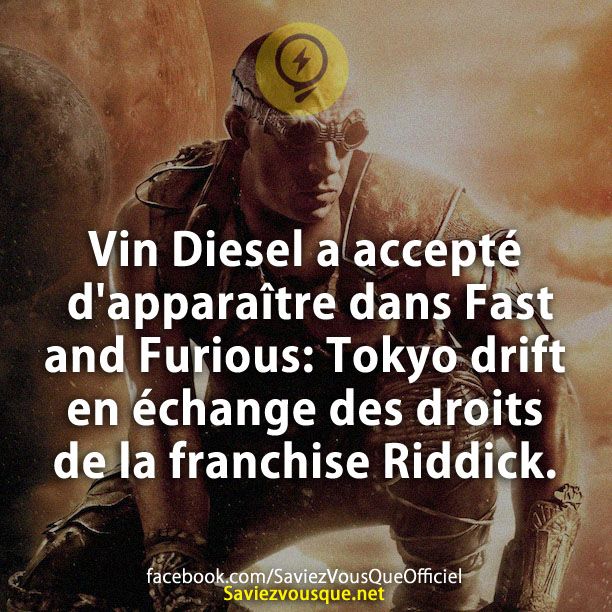 Vin Diesel a accepté d&#039;apparaître dans Fast and Furious: Tokyo drift en échange des droits de la franchise Riddick.