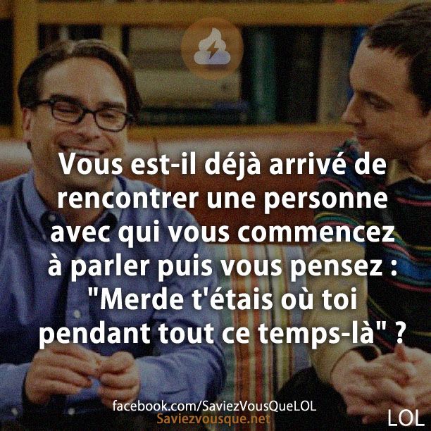 Vous est-il déjà arrivé de rencontrer une personne avec qui vous commencez à parler puis vous pensez : "Merde t'étais où toi pendant tout ce temps-là" ?