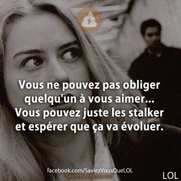 Vous ne pouvez pas obliger quelqu&#039;un à vous aimer ... Vous pouvez juste les stalker et espérer que ça va évoluer.