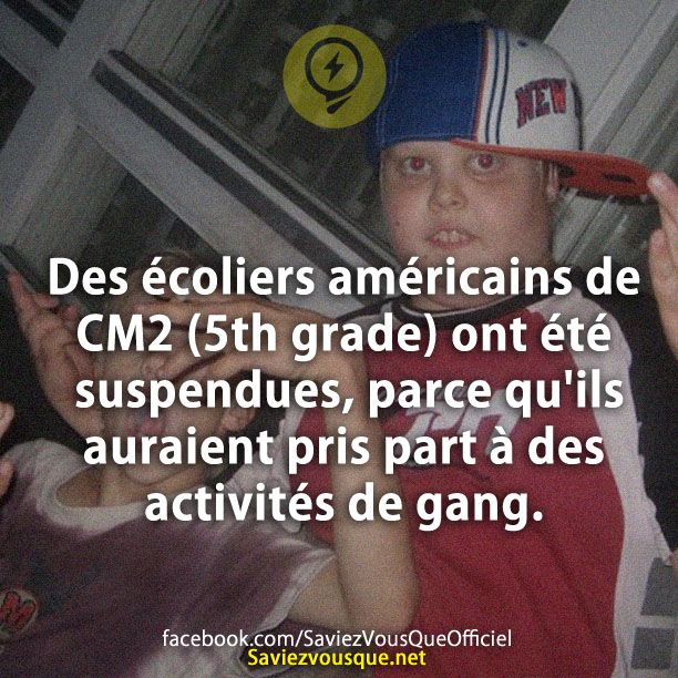 Des écoliers américains de CM2 (5th grade) ont été suspendues, parce qu&#039;ils auraient pris part à des activités de gang.