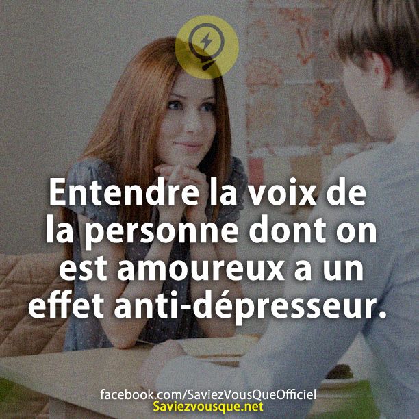 Entendre la voix de la personne dont on est amoureux a un effet anti-dépresseur.