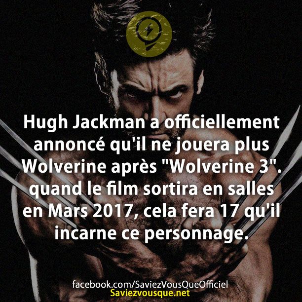 Hugh Jackman a officiellement annoncé qu&#039;il ne jouera plus Wolverine après &quot;Wolverine 3&quot;. quand le film sortira en salles en Mars 2017, cela fera 17 qu&#039;il incarne ce personnage.