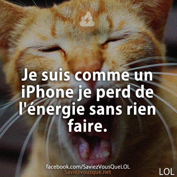 Je suis comme un iPhone je perd de l&#039;énergie sans rien faire.