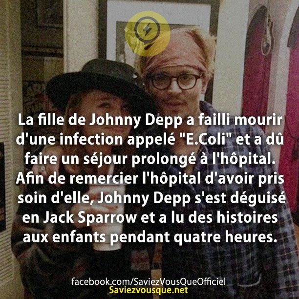 La fille de Johnny Depp a failli mourir d&#039;une infection appelé &quot;E.Coli&quot; et a dû faire un séjour prolongé à l&#039;hôpital. Afin de remercier l&#039;hôpital d&#039;avoir pris soin d&#039;elle, Johnny Depp s&#039;est déguisé en Jack Sparrow et a lu des histoires aux enfants pendant quatre heures.