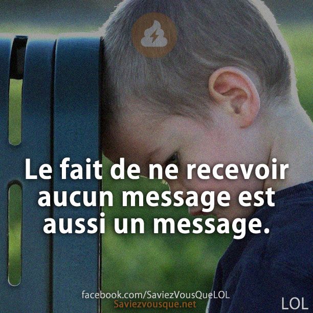 Le fait de ne recevoir aucun message est aussi un message.
