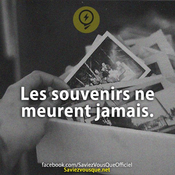 Les souvenirs ne meurent jamais.