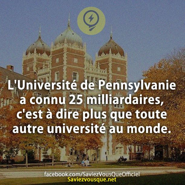 L&#039;Université de Pennsylvanie a connu 25 milliardaires, c&#039;est à dire plus que toute autre université au monde.