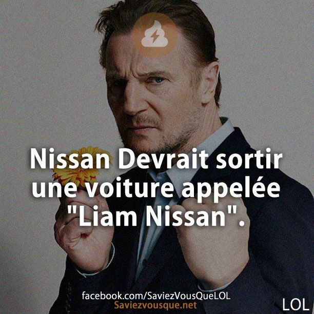 Nissan Devrait sortir une voiture appelée &quot;Liam Nissan&quot;.