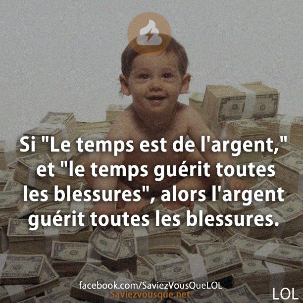 Si &quot;Le temps est de l&#039;argent,&quot; et &quot;le temps guérit toutes les blessures&quot;, alors l&#039;argent guérit toutes les blessures.