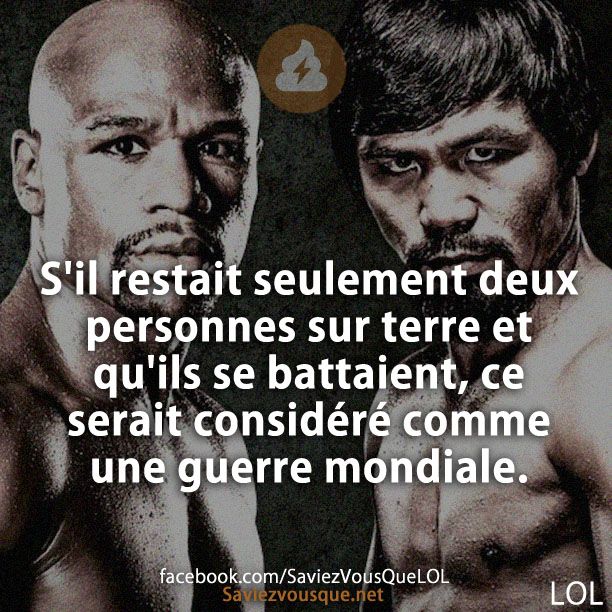 S&#039;il restait seulement deux personnes sur terre et qu&#039;ils se battaient, ce serait considéré comme une guerre mondiale.