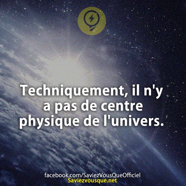 Techniquement, il n&#039;y a pas de centre physique de l&#039;univers.