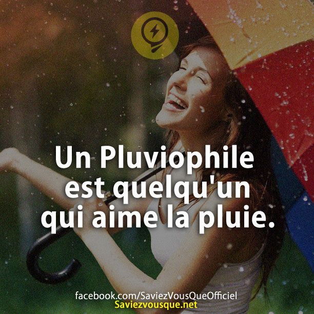 Un Pluviophile est quelqu&#039;un qui aime la pluie.